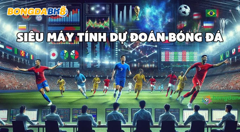 Tìm Hiểu Máy Tính Dự Đoán Bóng Đá Cho Cược Thủ